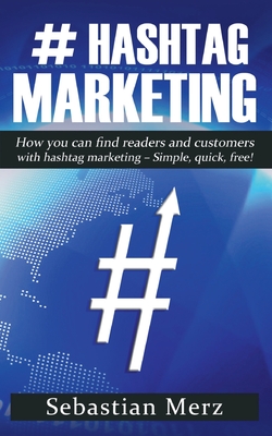 # Hashtag-Marketing: How you can find readers and customers with hashtag marketing - Simple, quick, free! Cover Image