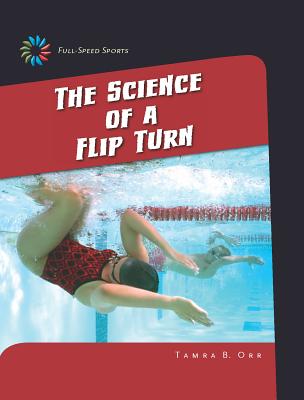 The Science of a Flip Turn (21st Century Skills Library: Full-Speed Sports) Cover Image