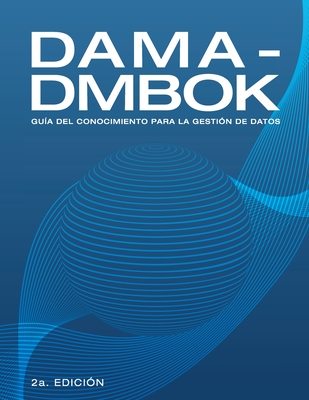 Dama-Dmbok: Guía Del Conocimiento Para La Gestión De Datos By Dama International Cover Image
