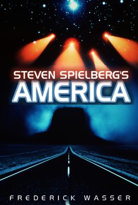 Steven Spielberg's America (America Through the Lens) By Frederick Wasser Cover Image