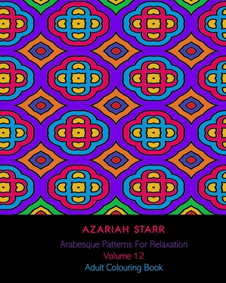 Arabesque Patterns For Relaxation Volume 12: Adult Colouring Book Cover Image
