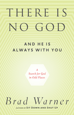 There Is No God and He Is Always with You: A Search for God in Odd Places Cover Image