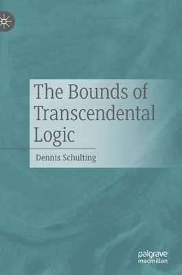 The Bounds of Transcendental Logic By Dennis Schulting Cover Image