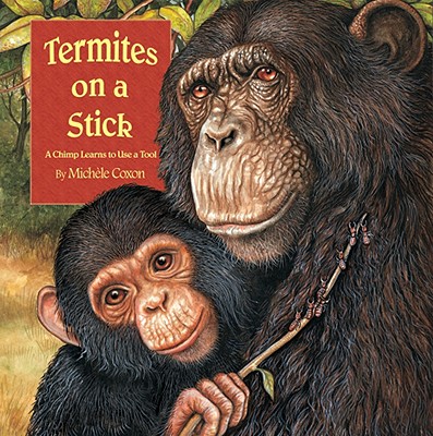 Termites on a Stick A Chimpanzee Learns to Use a Tool Paperback