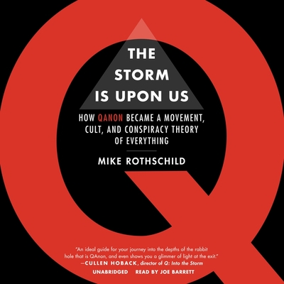 The Storm Is Upon Us: How Qanon Became a Movement, Cult, and Conspiracy Theory of Everything By Mike Rothschild, Joe Barrett (Read by) Cover Image