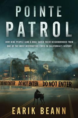 Pointe Patrol: How nine people (and a dog) saved their neighborhood from one of the most destructive fires in California's history Cover Image