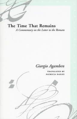The Time That Remains: A Commentary on the Letter to the Romans (Meridian: Crossing Aesthetics) Cover Image