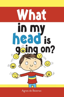What in my head is going on?: Stages of grief and loss, for children By Agnes De Bezenac, Agnes De Bezenac (Illustrator), Salem De Bezenac Cover Image