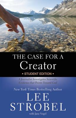 The Case for a Creator: A Journalist Investigates Scientific Evidence That Points Toward God (Case for ... Series for Students) By Lee Strobel, Jane Vogel (With) Cover Image