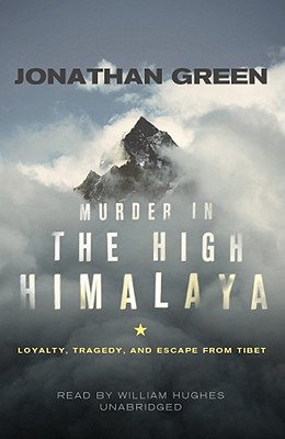 Murder in the High Himalaya: Loyalty, Tragedy, and Escape from Tibet