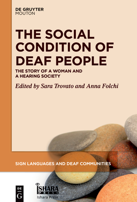 The Social Condition of Deaf People: The Story of a Woman and a Hearing Society (Sign Languages and Deaf Communities [Sldc] #16) Cover Image