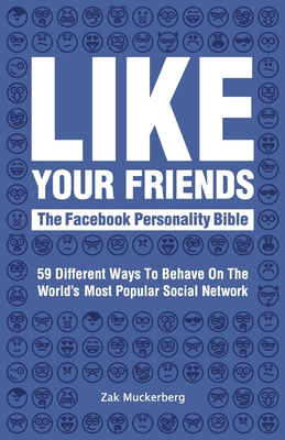 Like Your Friends: The Facebook Personality Bible By Zak Muckerberg Cover Image