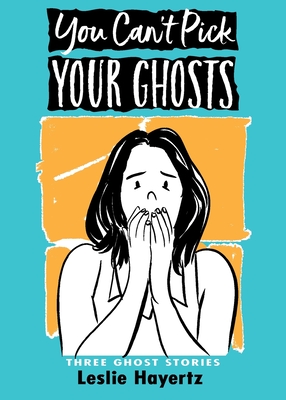 You Can't Pick Your Ghosts: Three Ghost Stories Cover Image