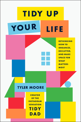 Tidy Up Your Life: Rethinking How to Organize and Declutter and Make Space for What Matters Most Cover Image