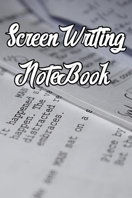Screen Writing Notebook: Record Notes, Ideas, Courses, Reviews, Styles, Best Locations and Records of Screen Writing Cover Image