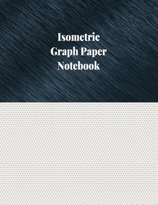 Isometric Graph Paper Notebook: 1/8 Inch Isometric Ruled, 120 Pages Cover Image