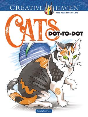 Creative Haven Cats Dot-To-Dot Coloring Book (Adult Coloring Books: Pets)