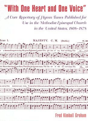 'With One Heart and One Voice': A Core Repertory of Hymn Tunes Published for Use in the Methodist Episcopal Church, 1808-1878 (Drew University Studies in Liturgy #12) Cover Image