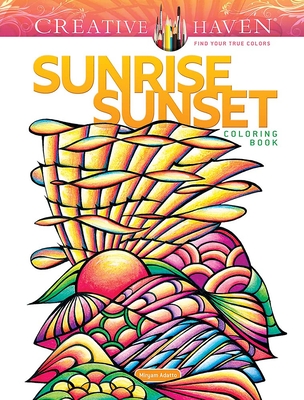 Creative Haven Sunrise Sunset Coloring Book (Adult Coloring Books: Calm)