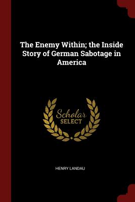 The Enemy Within; The Inside Story of German Sabotage in America Cover Image