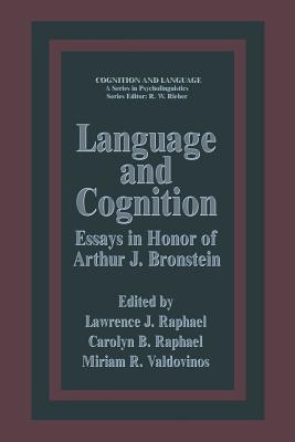 Language and Cognition: Essays in Honor of Arthur J. Bronstein By Lawrence J. Raphael Cover Image
