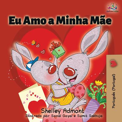 Eu Amo a Minha Mãe: I Love My Mom (Portuguese - Portugal edition) By Shelley Admont, Kidkiddos Books Cover Image