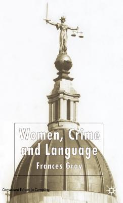 Women, Crime and Language By F. Gray Cover Image