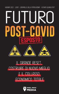 Futuro Post-Covid Esposto!: Il Grande Reset, Costruire di Nuovo Meglio e il Collasso Economico Totale - Agenda 2021 - 2030 - Controllo della Popol Cover Image