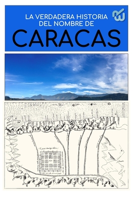 La verdadera historia del nombre de Caracas: Origen Cover Image