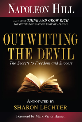 Outwitting the Devil: The Secret to Freedom and Success (Official Publication of the Napoleon Hill Foundation) By Napoleon Hill, Sharon L. Lechter Cpa (Editor), Mark Victor Hansen (Foreword by) Cover Image