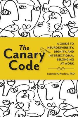 The Canary Code: A Guide to Neurodiversity, Dignity, and Intersectional Belonging at Work Cover Image