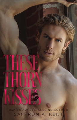 These Thorn Kisses By Saffron a. Kent Cover Image