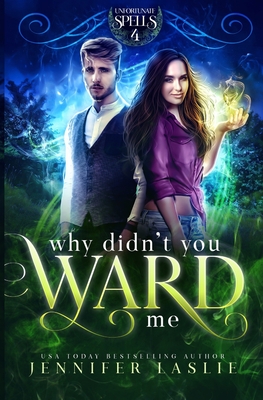 Why Didn't You Ward Me (The Unfortunate Spells #4)
