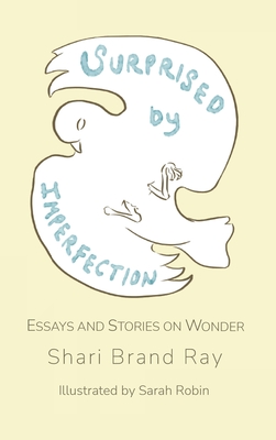 Surprised by Imperfection: Essays and Stories on Wonder By Shari Brand Ray, Sarah Robin Coleman (Illustrator) Cover Image