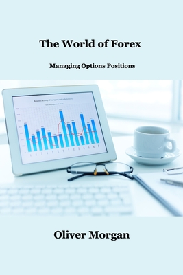 The World of Forex Trading: Managing Options Positions By Oliver Morgan Cover Image