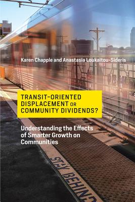 Transit-Oriented Displacement or Community Dividends?: Understanding the Effects of Smarter Growth on Communities (Urban and Industrial Environments) By Karen Chapple, Anastasia Loukaitou-Sideris Cover Image