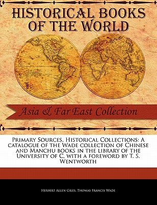 A Catalogue of the Wade Collection of Chinese and Manchu Books in the Library of the University of C (Primary Sources) Cover Image