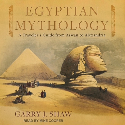 Egyptian Mythology: A Traveler's Guide from Aswan to Alexandria Cover Image