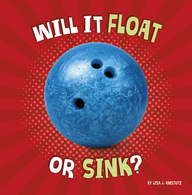 Will It Float or Sink? (Properties of Materials) By Lisa J. Amstutz Cover Image