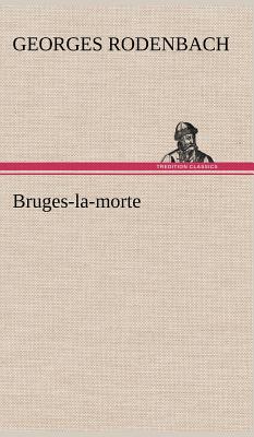 Bruges-la-morte By Georges Rodenbach Cover Image