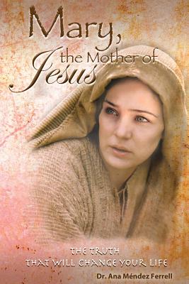 Mary The Mother of Jesus By Ana Mendez Ferrell Cover Image