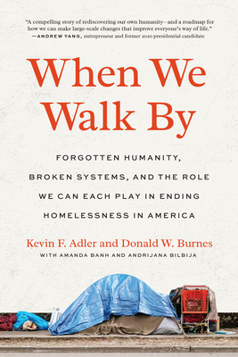 When We Walk By: Forgotten Humanity, Broken Systems, and the Role We Can Each Play in Ending Homelessness in America cover