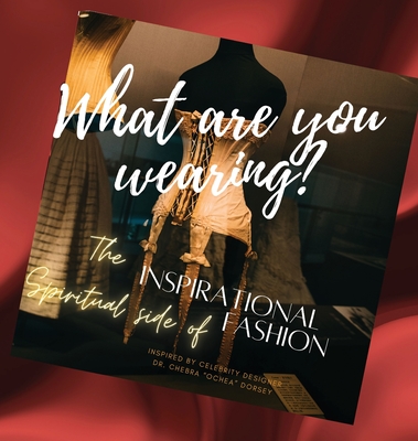What are you wearing? The Inspirational Spiritual side of Fashion Cover Image