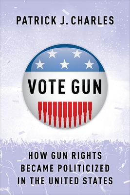 Vote Gun: How Gun Rights Became Politicized in the United States Cover Image