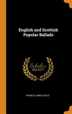 English and Scottish Popular Ballads By Francis James Child Cover Image