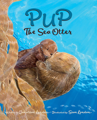 Pup the Sea Otter By Jonathan London, Sean London (Illustrator) Cover Image