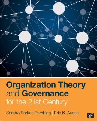 Organization Theory and Governance for the 21st Century By Sandi Parkes Pershing, Eric K. Austin Cover Image