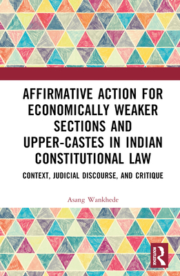 Affirmative Action for Economically Weaker Sections and Upper-Castes in Indian Constitutional Law: Context, Judicial Discourse, and Critique Cover Image