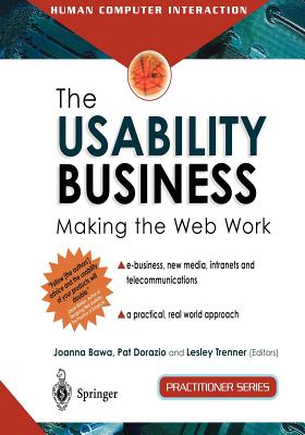 The Usability Business: Making the Web Work (Practitioner) By Joanna Bawa (Editor), Pat Dorazio (Editor), Lesley Trenner (Editor) Cover Image