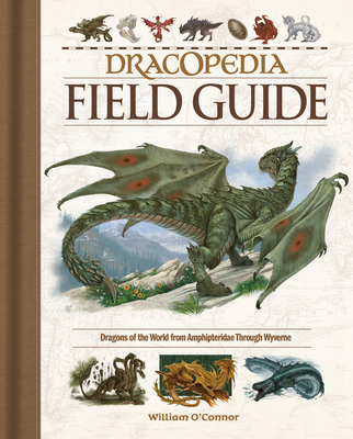 Dracopedia Field Guide: Dragons of the World from Amphipteridae through Wyvernae Cover Image
